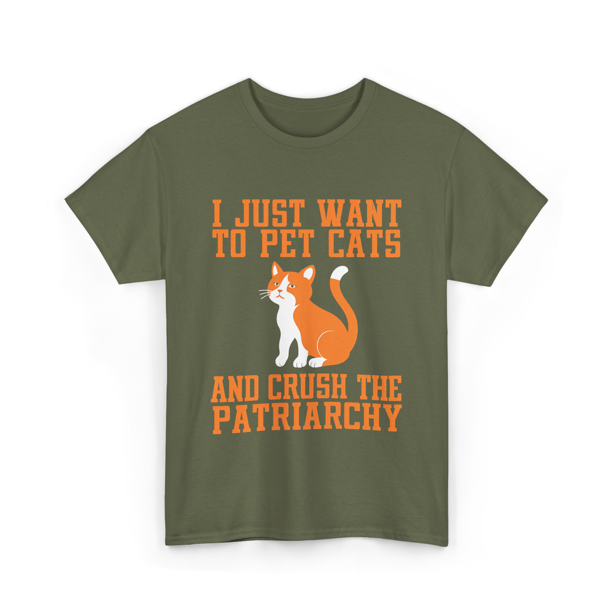 I Just Want To Pet Cats Feminism T-Shirt - Military Green