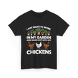 I Just Want to Work Garden Chickens T-Shirt - Black