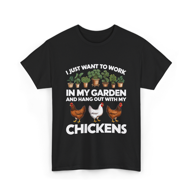 I Just Want to Work Garden Chickens T-Shirt - Black