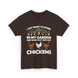 I Just Want to Work Garden Chickens T-Shirt - Dark Chocolate