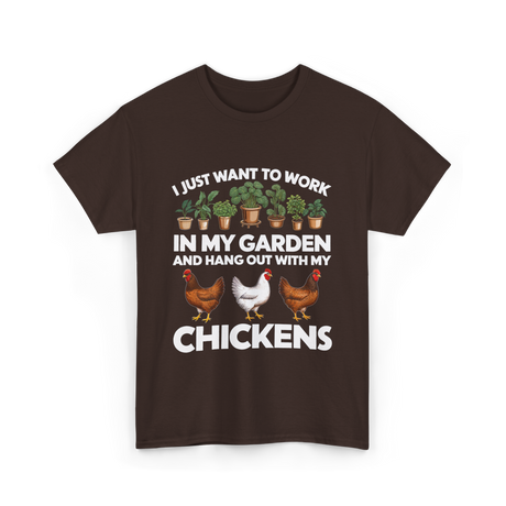 I Just Want to Work Garden Chickens T-Shirt - Dark Chocolate