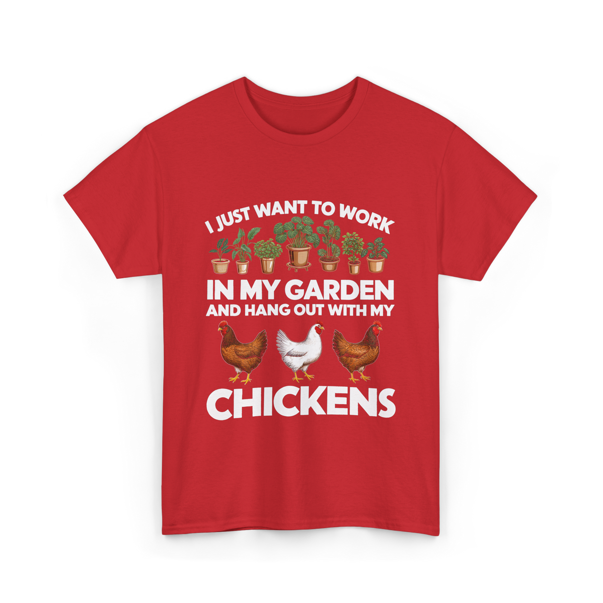 I Just Want to Work Garden Chickens T-Shirt - Red