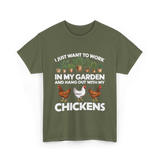 I Just Want to Work Garden Chickens T-Shirt - Military Green