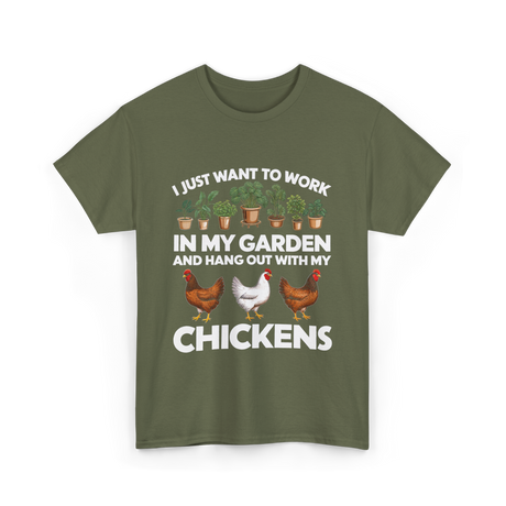 I Just Want to Work Garden Chickens T-Shirt - Military Green