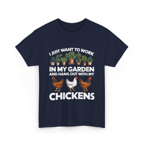 I Just Want to Work Garden Chickens T-Shirt - Navy