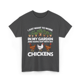 I Just Want to Work Garden Chickens T-Shirt - Dark Heather