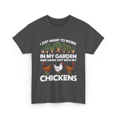 I Just Want to Work Garden Chickens T-Shirt - Dark Heather