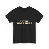 I Just Work Here Work T-Shirt - Black