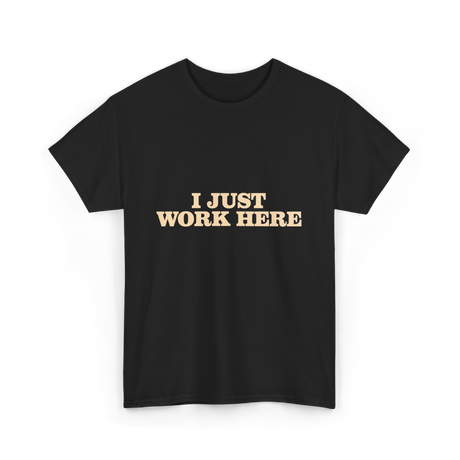 I Just Work Here Work T-Shirt - Black