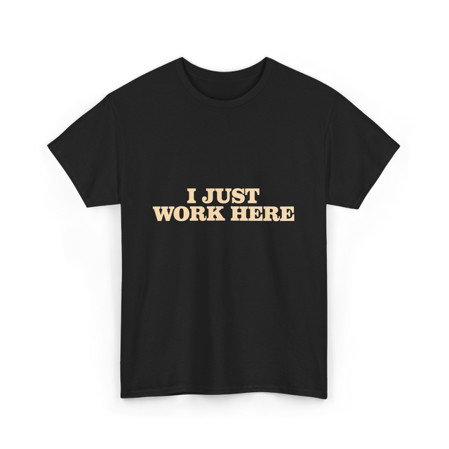 I Just Work Here Work T-Shirt - Black