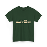 I Just Work Here Work T-Shirt - Forest Green