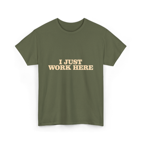 I Just Work Here Work T-Shirt - Military Green