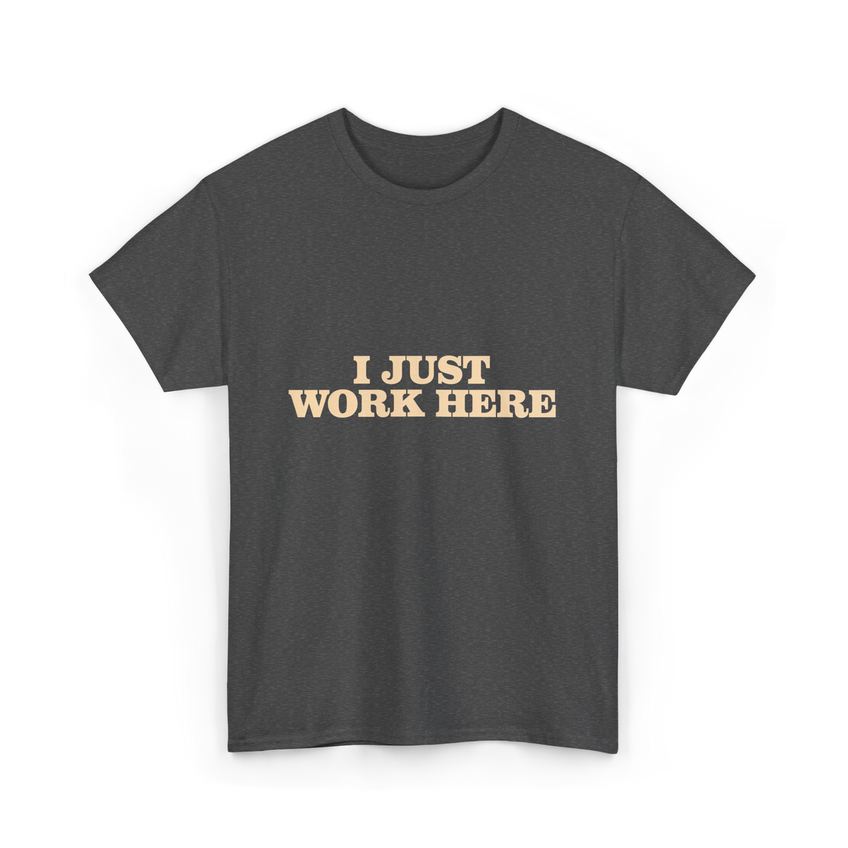 I Just Work Here Work T-Shirt - Dark Heather