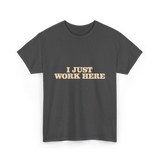 I Just Work Here Work T-Shirt - Dark Heather