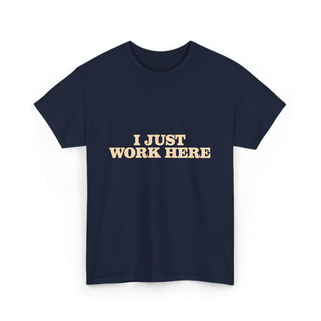 I Just Work Here Work T-Shirt - Navy