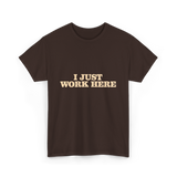 I Just Work Here Work T-Shirt - Dark Chocolate