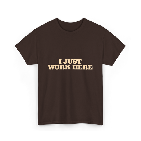 I Just Work Here Work T-Shirt - Dark Chocolate