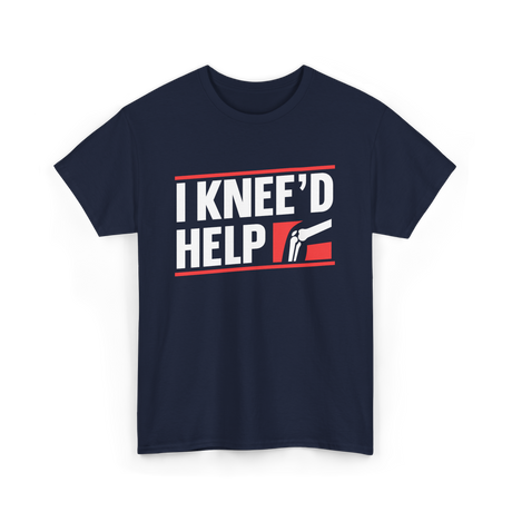 I Knee'd Help Knee Surgery T-Shirt - Navy