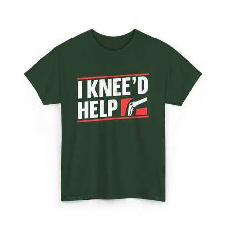 I Knee'd Help Knee Surgery T-Shirt - Forest Green