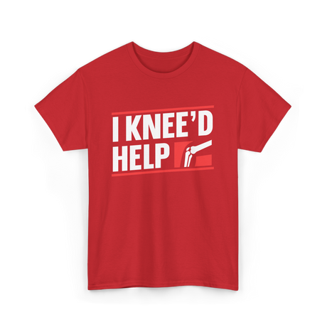 I Knee'd Help Knee Surgery T-Shirt - Red