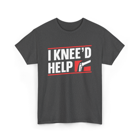 I Knee'd Help Knee Surgery T-Shirt - Dark Heather