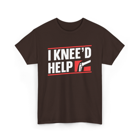 I Knee'd Help Knee Surgery T-Shirt - Dark Chocolate