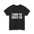 I Know The Owner Too Club T-Shirt - Black