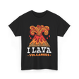 I Lava Volcanoes Volcanic Eruption T-Shirt - Black