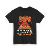 I Lava Volcanoes Volcanic Eruption T-Shirt - Black