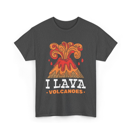 I Lava Volcanoes Volcanic Eruption T-Shirt - Dark Heather