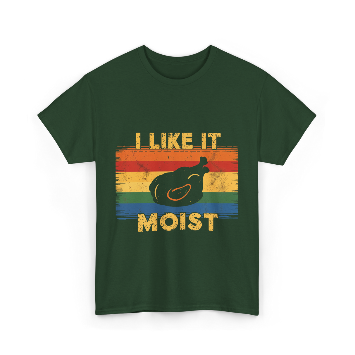 I Like It Moist Thanksgiving T-Shirt - Forest Green