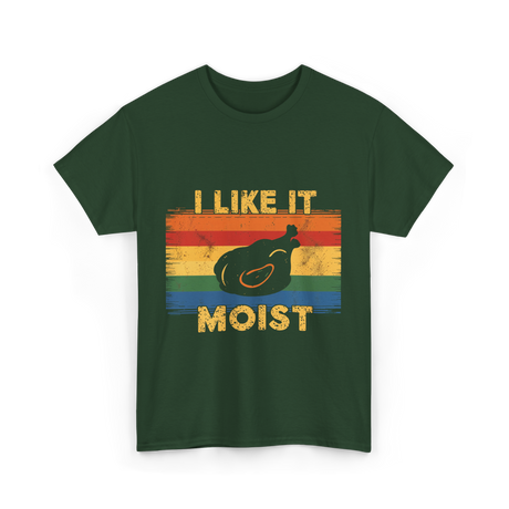 I Like It Moist Thanksgiving T-Shirt - Forest Green