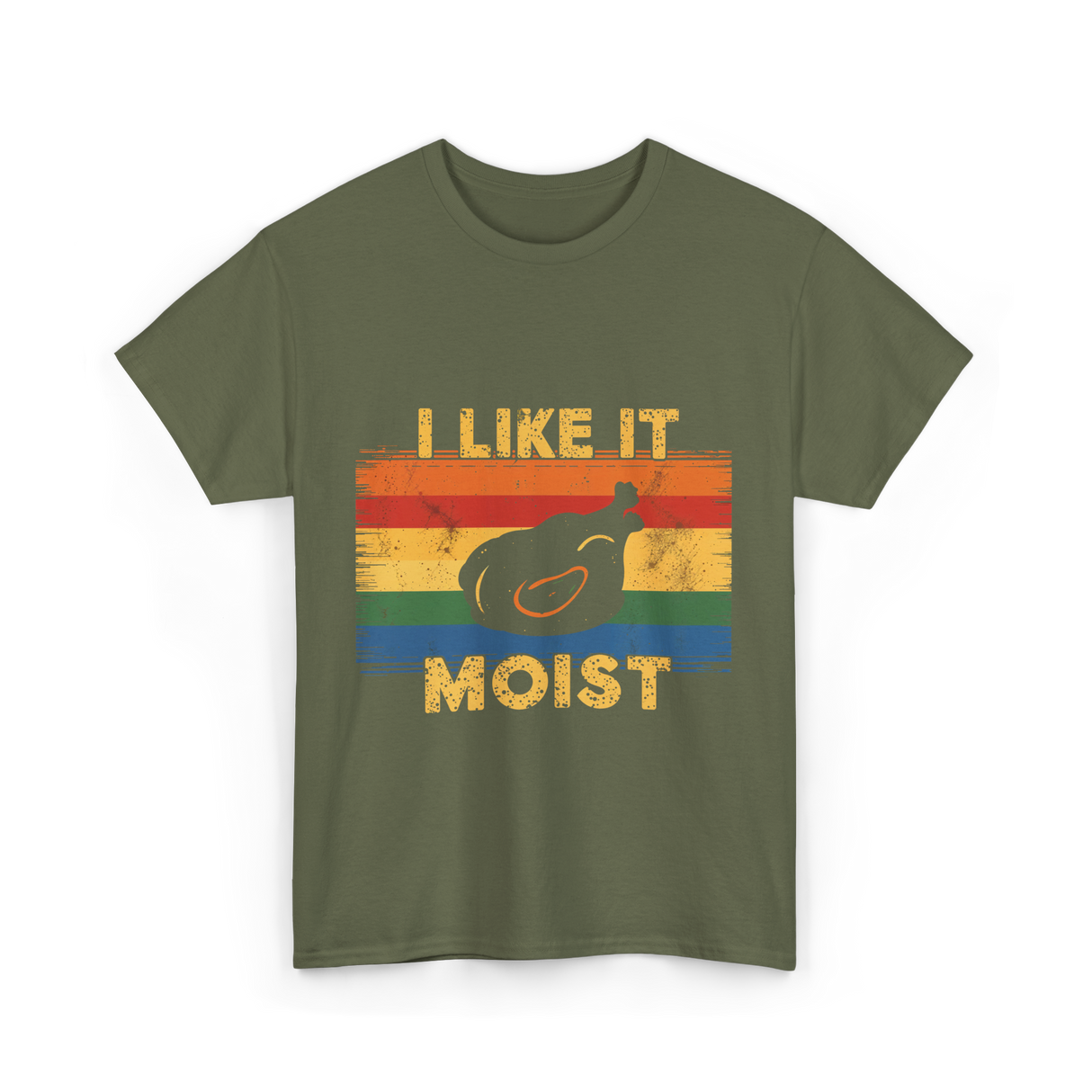 I Like It Moist Thanksgiving T-Shirt - Military Green