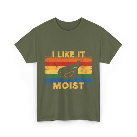 I Like It Moist Thanksgiving T-Shirt - Military Green