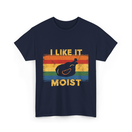 I Like It Moist Thanksgiving T-Shirt - Navy