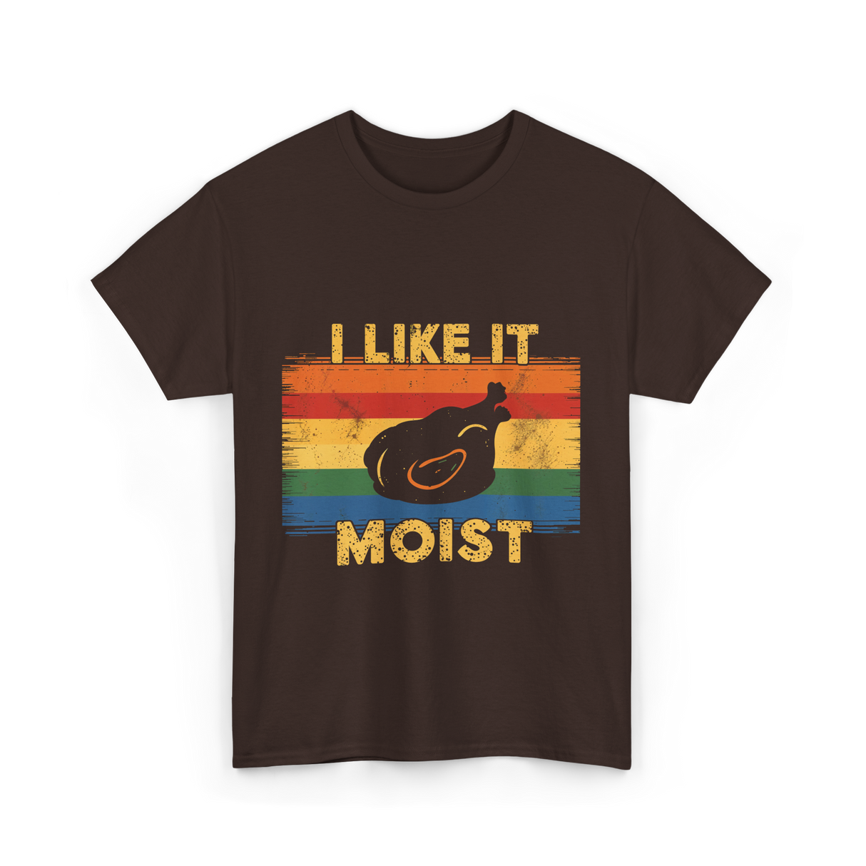 I Like It Moist Thanksgiving T-Shirt - Dark Chocolate