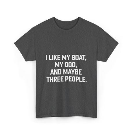 I Like My Boat Boating T-Shirt - Dark Heather