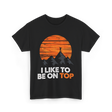 I Like To Be On Top Adventure T-Shirt - Black