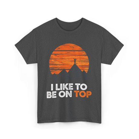 I Like To Be On Top Adventure T-Shirt - Dark Heather