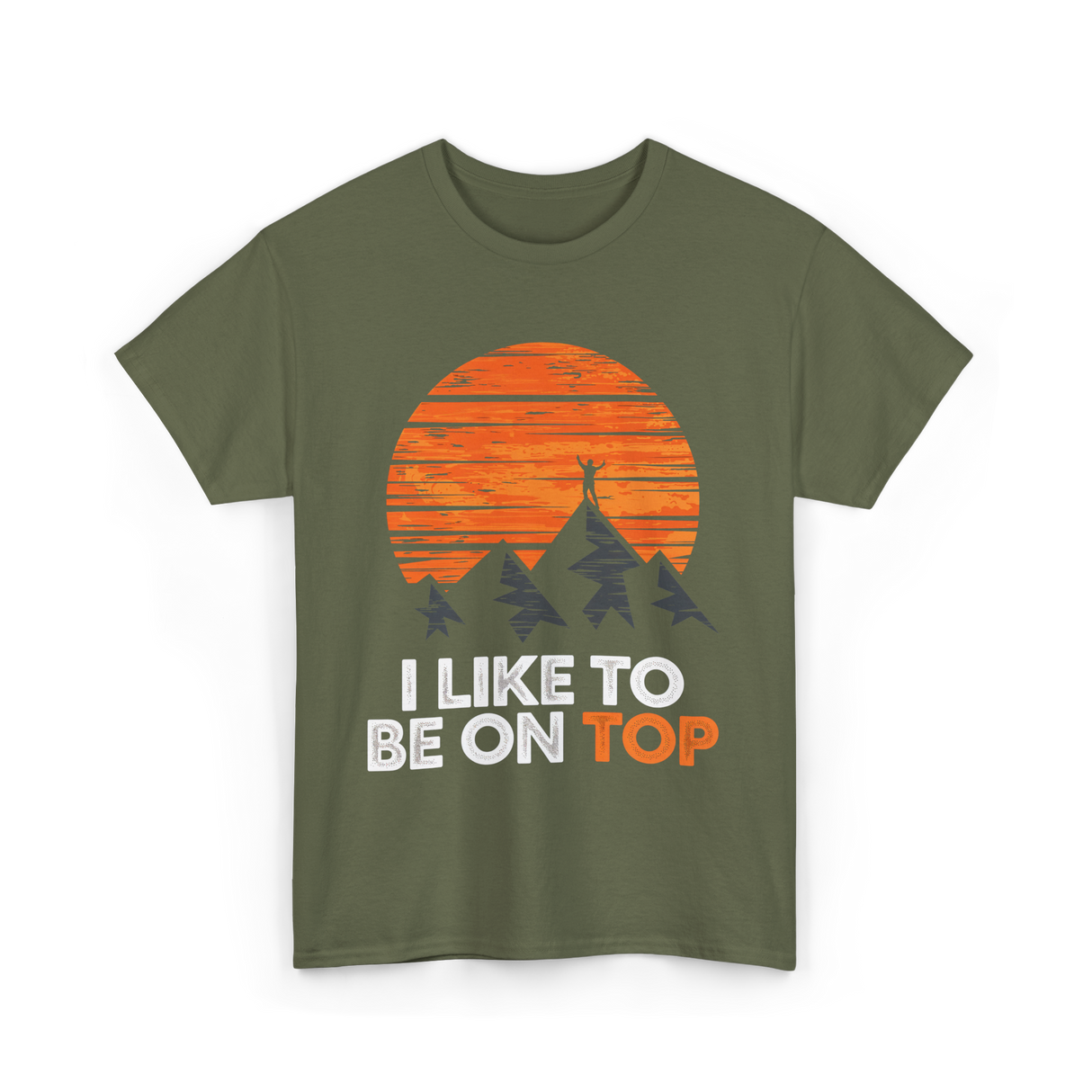 I Like To Be On Top Adventure T-Shirt - Military Green