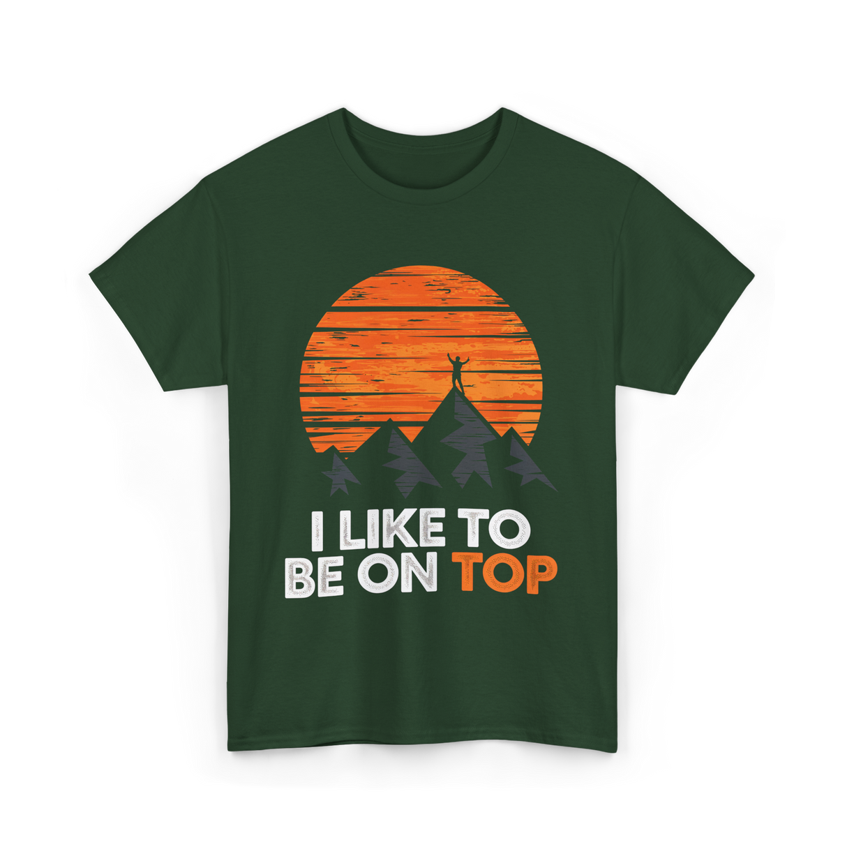 I Like To Be On Top Adventure T-Shirt - Forest Green