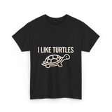 I Like Turtles Turtle T-Shirt - Black