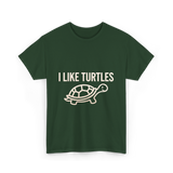 I Like Turtles Turtle T-Shirt - Forest Green