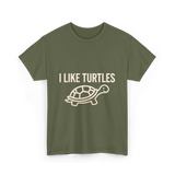 I Like Turtles Turtle T-Shirt - Military Green