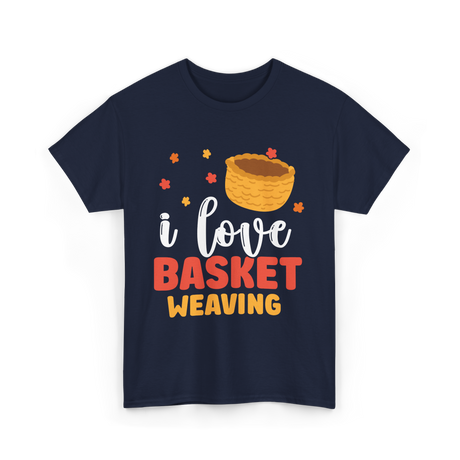 I Love Basket Weaving Basket Weaving T-Shirt - Navy