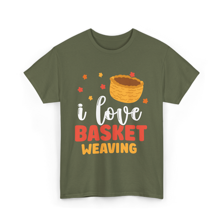 I Love Basket Weaving Basket Weaving T-Shirt - Military Green