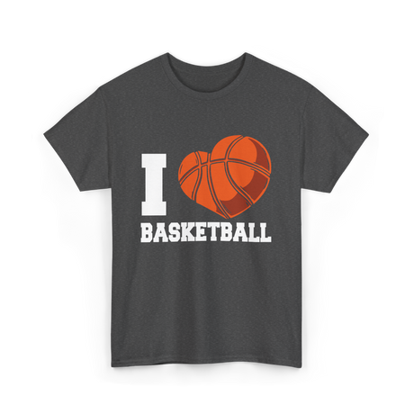 I Love Basketball Basketball Player T-Shirt - Dark Heather