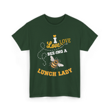 I Love Bee-ing Lunch Lady Bee T-Shirt - Forest Green