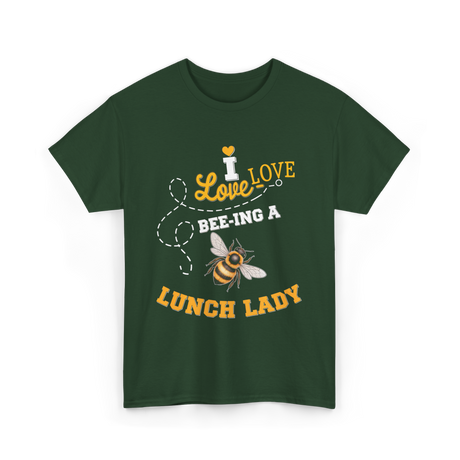 I Love Bee-ing Lunch Lady Bee T-Shirt - Forest Green