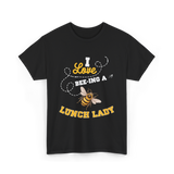 I Love Beeing A Lunch Lady T-Shirt - Black